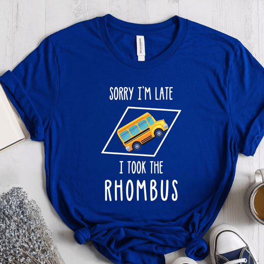 T-Shirt True Royal / S Sorry Im Late I Took The Rhombus T-Shirt