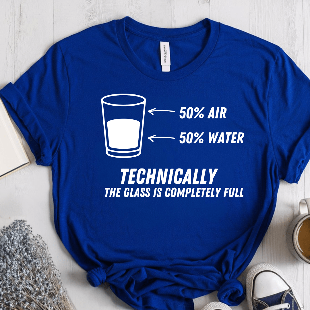 T-Shirt True Royal / S Technically The Glass Is Completely Full T-Shirt
