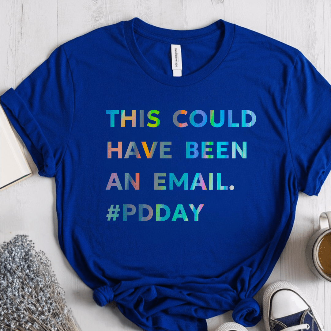 T-Shirt True Royal / S This Could Have Been An Email #PDDay T-Shirt