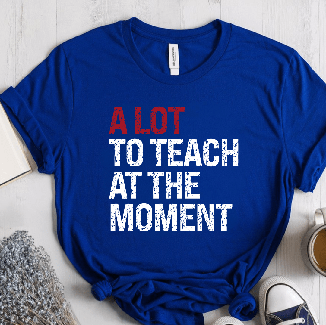 T-Shirt True Royal / XS A Lot To Teach At The Moment T-Shirt