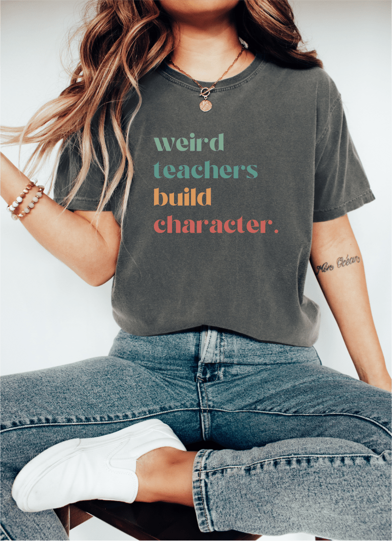 T-Shirt Weird Teachers Build Character T-Shirt