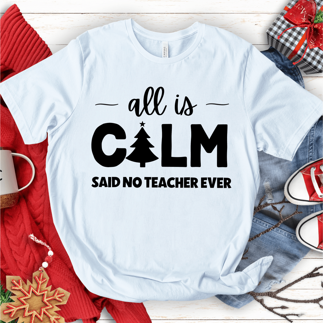 T-Shirt White / S All Is Calm Said No Teacher Ever (tree) T-Shirt