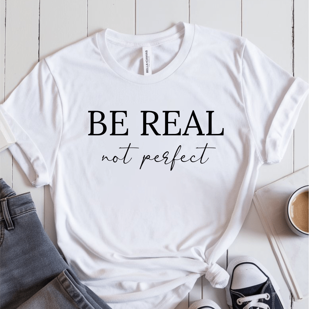 T-Shirt White / S Be Real Not Perfect T-Shirt