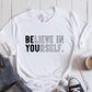 T-Shirt White / S Believe In Yourself T-Shirt