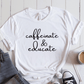 T-Shirt White / S Caffeinate & Educate T-Shirt