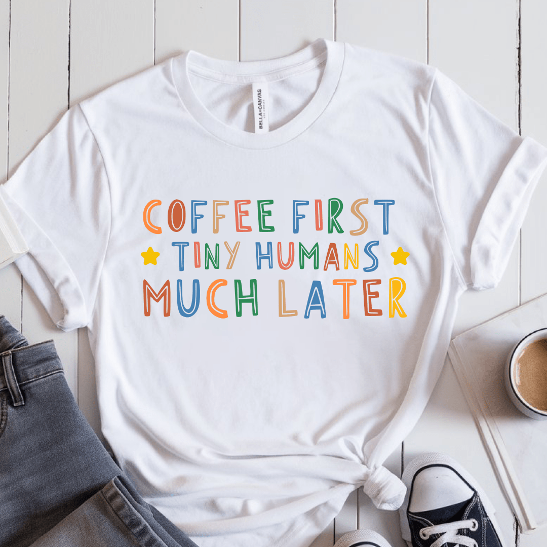 T-Shirt White / S Coffee First Tiny Humans Much Later Pastel T-Shirt