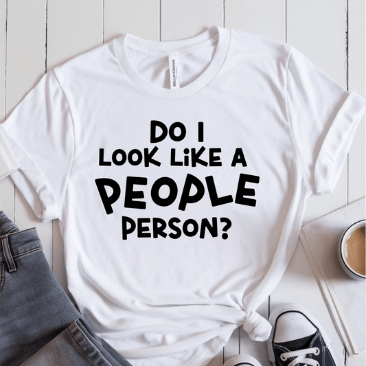 T-Shirt White / S Do I Look Like A People Person T-Shirt