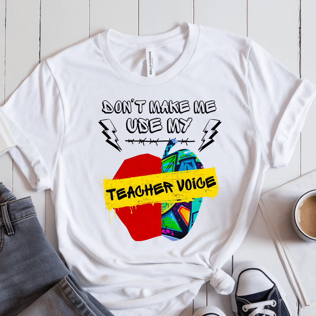 T-Shirt White / S Dont Make Me Use My Teacher Voice T-Shirt