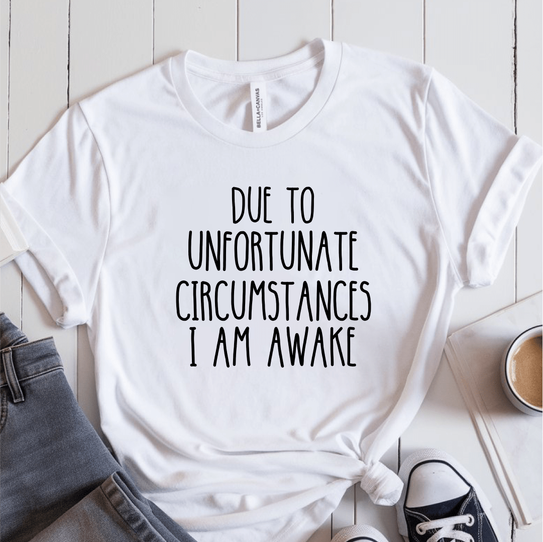 T-Shirt White / S Due to Unfortunate Circumstances T-Shirt