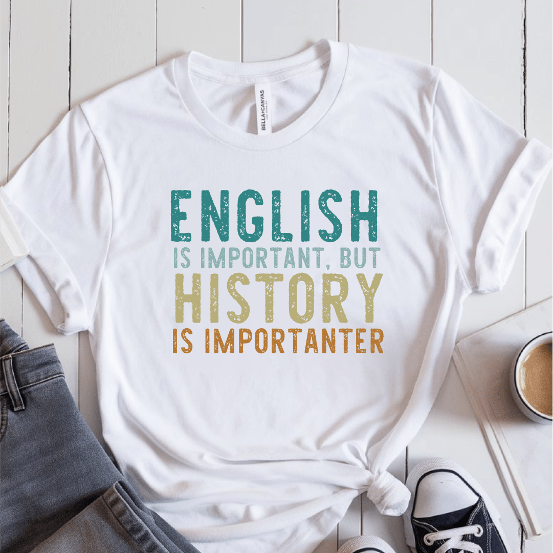 T-Shirt White / S English Is Important But History Is Importanter T-Shirt