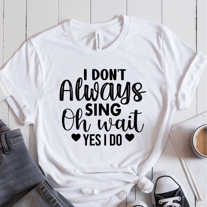 T-Shirt White / S I Dont Always Sing (heart) T-Shirt