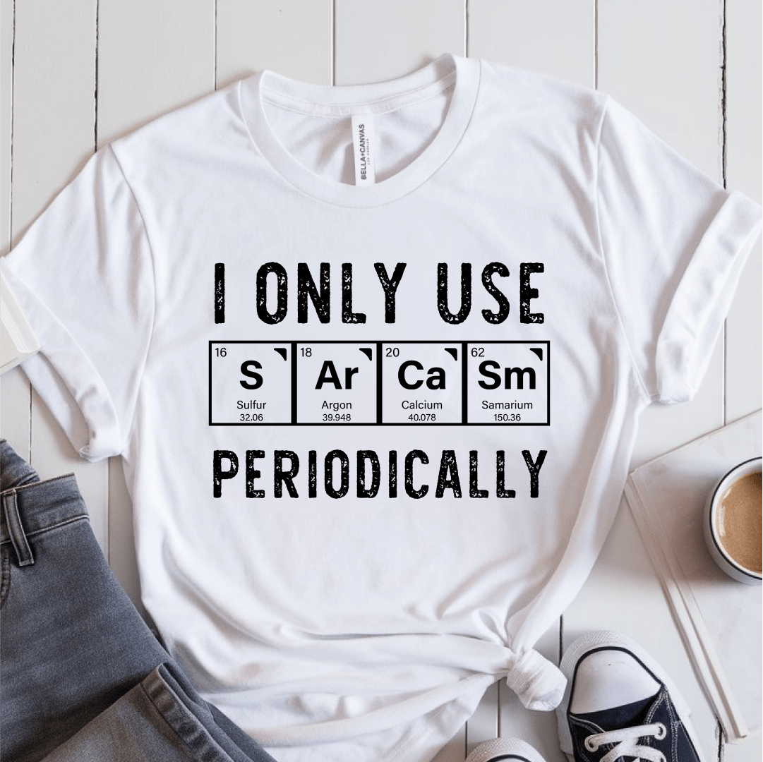 T-Shirt White / S I Only Use Sarcasm Periodically T-Shirt