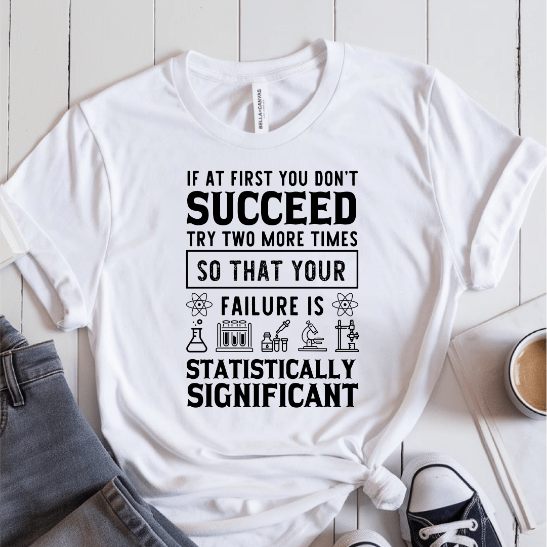T-Shirt White / S If At First You Dont Succeed Try Two More Times T-Shirt