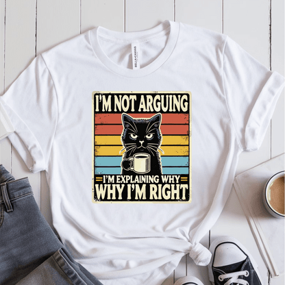 T-Shirt White / S Im Not Arguing T-Shirt