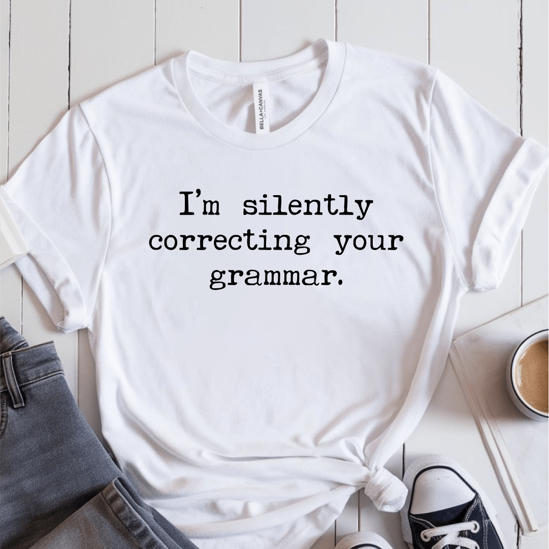 T-Shirt White / S Im Silently Correcting Your Grammar T-Shirt