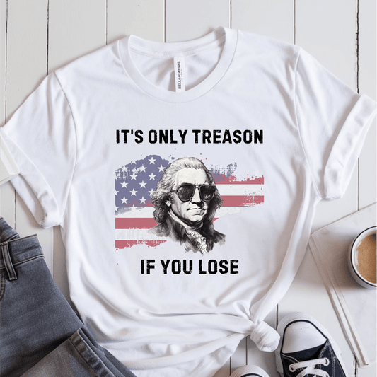 T-Shirt White / S Its Only Treason If You Lose T-Shirt