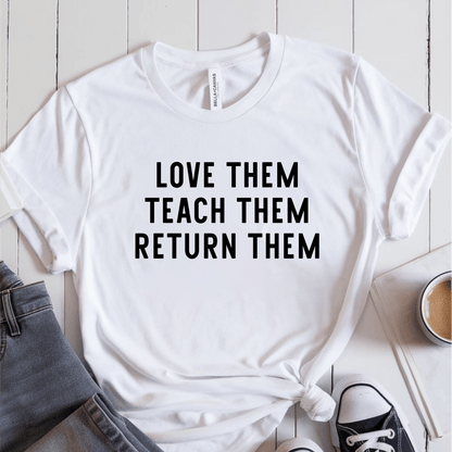 T-Shirt White / S Love Them Teach Them Return Them T-Shirt