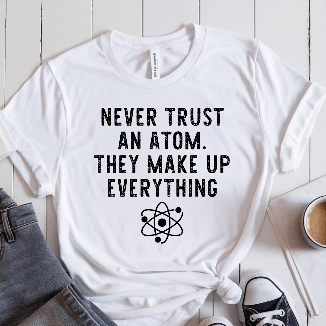 T-Shirt White / S Never Trust An Atom T-Shirt