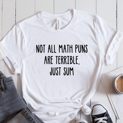 T-Shirt White / S Not All Math Puns Are Terrible T-Shirt