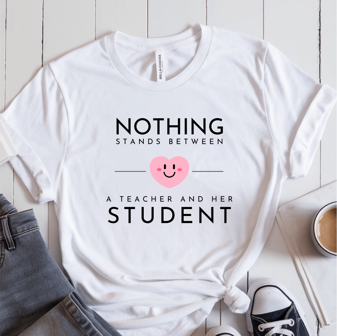 T-Shirt White / S Nothing Stands Between A Teacher and Her Student T-Shirt