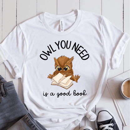 T-Shirt White / S Owl You Need Is A Good Book T-Shirt