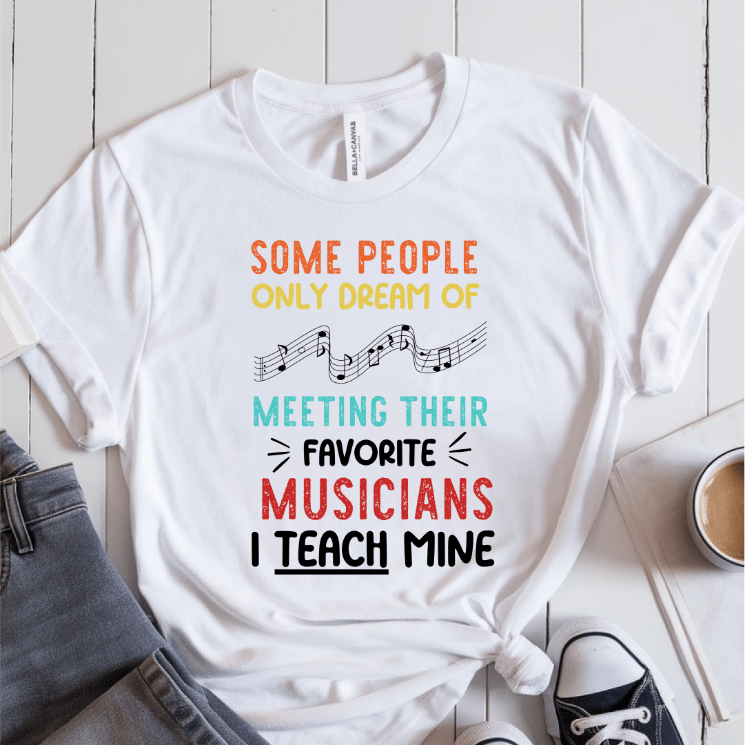 T-Shirt White / S Some People Only Dream of Meeting Their Favorite Musician T-Shirt
