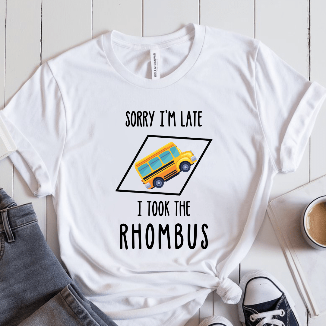 T-Shirt White / S Sorry Im Late I Took The Rhombus T-Shirt