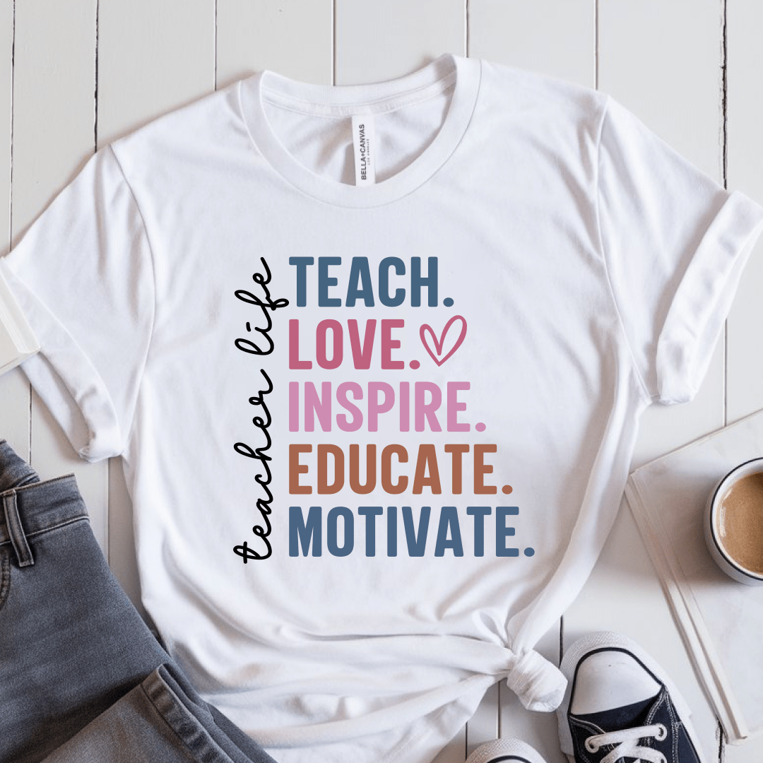 T-Shirt White / S Teacher Life Teach Love Inspire Educate Motivate T-Shirt