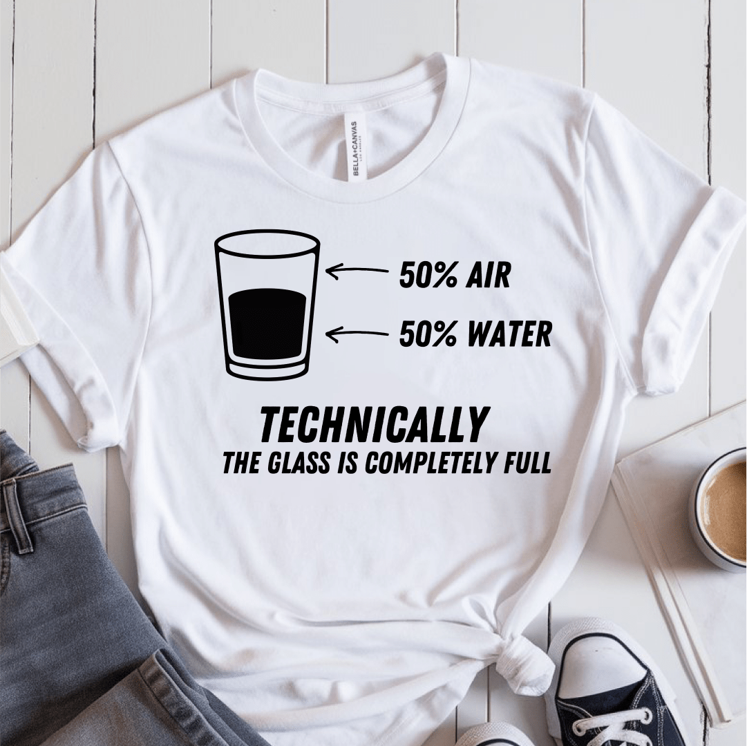 T-Shirt White / S Technically The Glass Is Completely Full T-Shirt