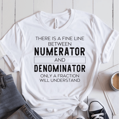 T-Shirt White / S There is a Fine Line Between the Numerator and Denominator T-Shirt