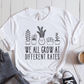 T-Shirt White / S We All Grow At Different Rates T-Shirt