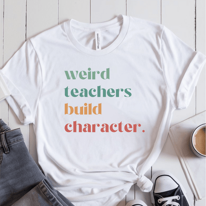 T-Shirt White / S Weird Teachers Build Character T-Shirt