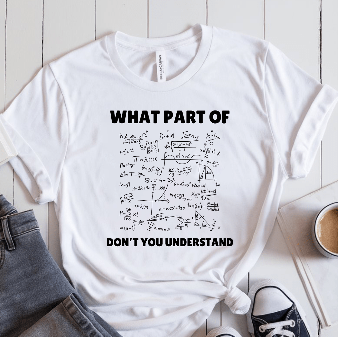 T-Shirt White / S What Part Of Don't You Understand T-Shirt