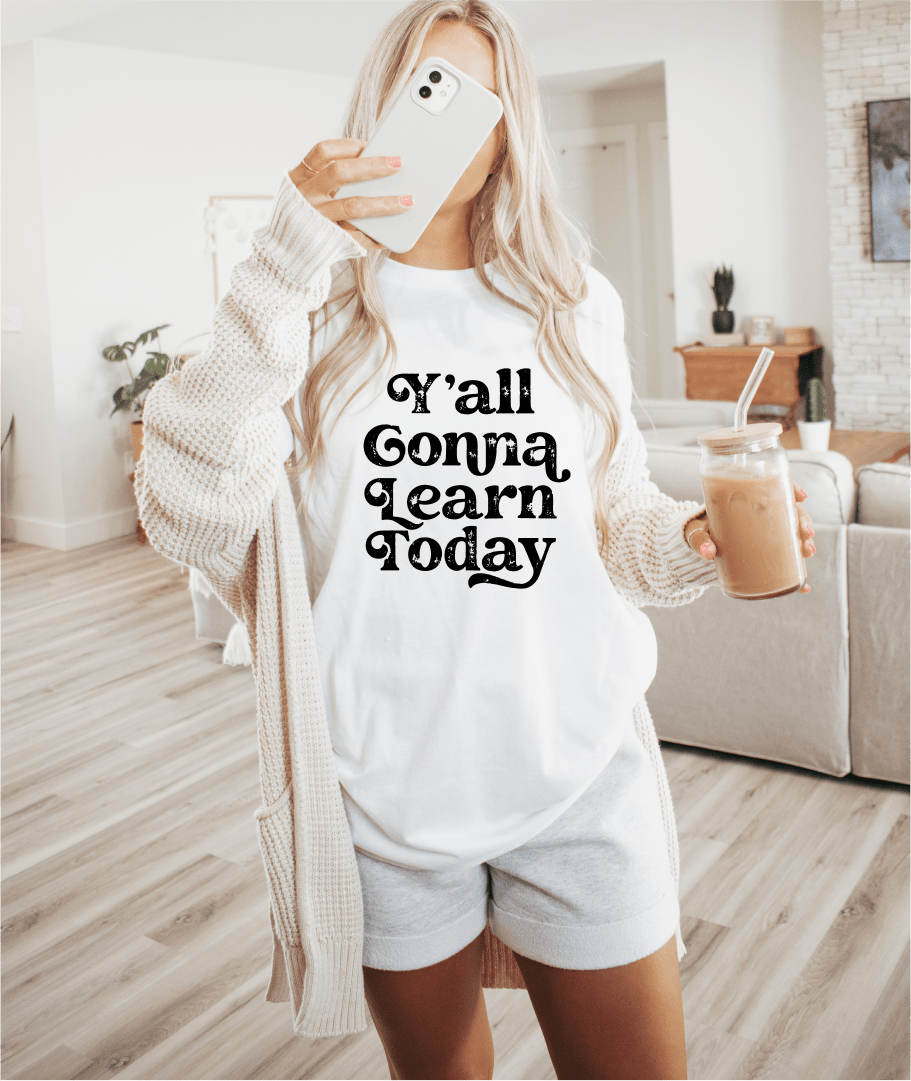 T-Shirt Yall Gonna Learn Today T-Shirt