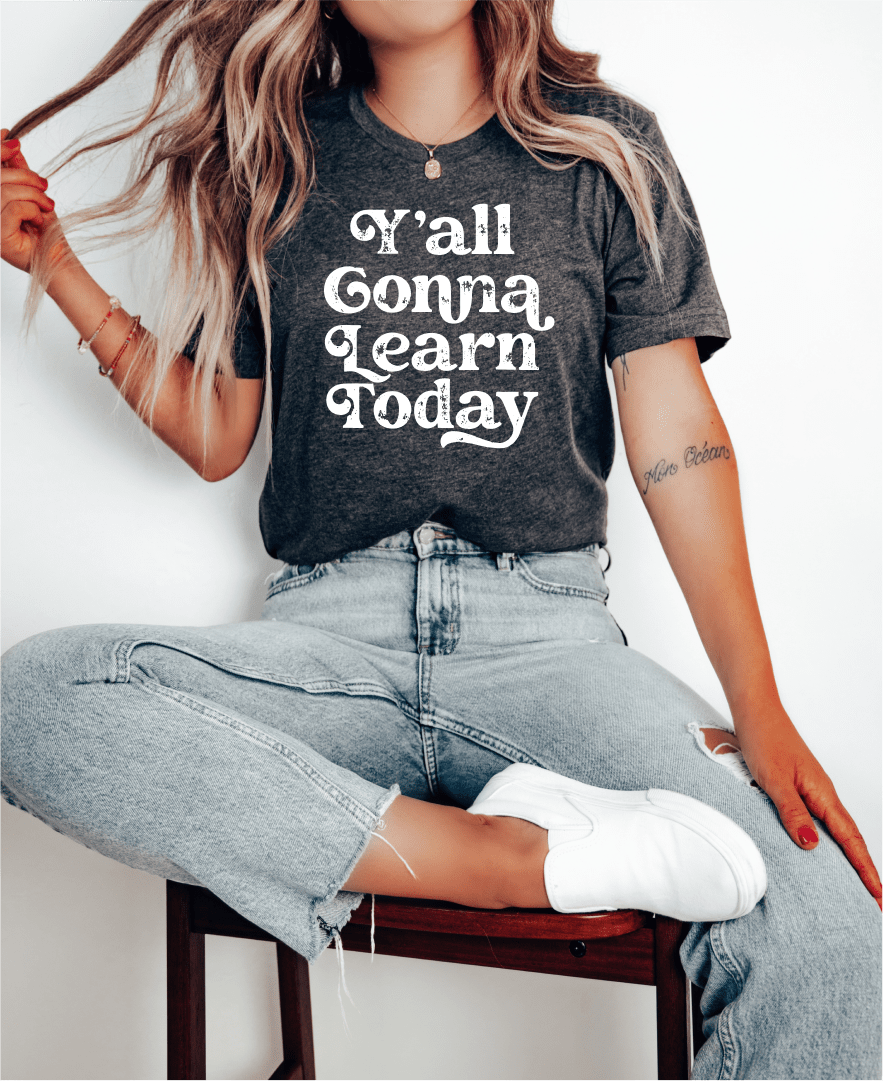 T-Shirt Yall Gonna Learn Today T-Shirt