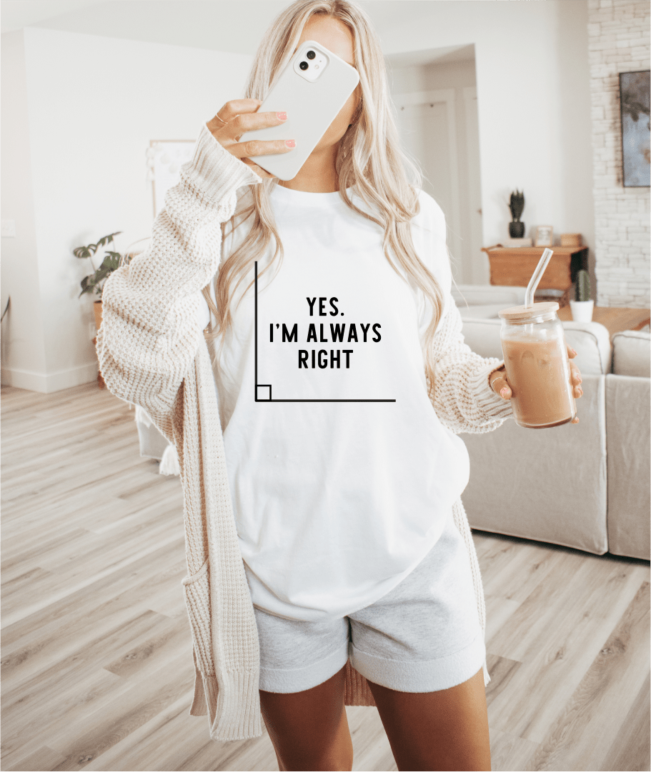 T-Shirt Yes I'm Always Right T-Shirt